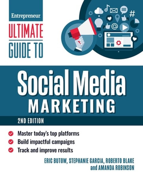 Ultimate Guide to Social Media Marketing: Master Today's Top Platforms, Build Impactful Campaigns, Track and Improve Res