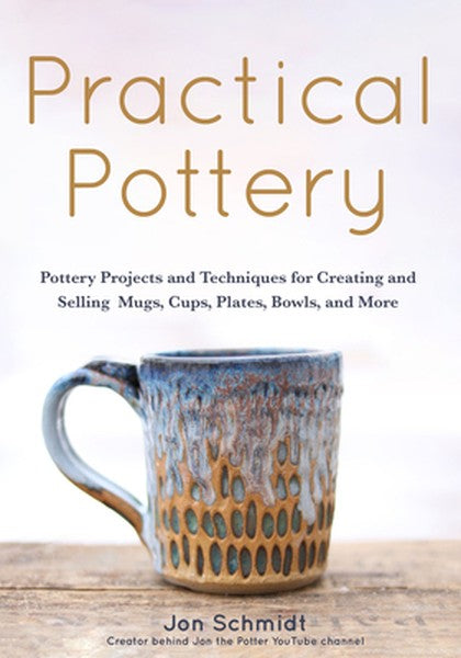 Practical Pottery: 40 Pottery Projects for Creating and Selling Mugs, Cups, Plates, Bowls, and More (Pottery & Ceramics 