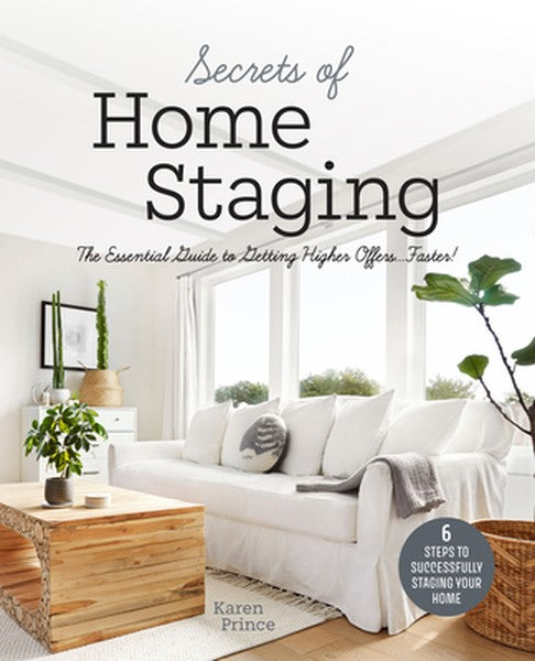 Secrets of Home Staging: The Essential Guide to Getting Higher Offers Faster (Home Décor Ideas, Design Tips, and Advice 