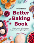 Baker Bettie's Better Baking Book: Classic Baking Techniques and Recipes for Building Baking Confidence (Cake Decorating