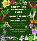 A Northern Gardener's Guide to Native Plants and Pollinators
