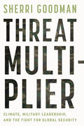 Threat Multiplier: Climate, Military Leadership, and the Fight for Global Security