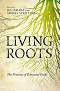 Living Roots: The Promise of Perennial Foods