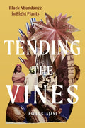 Tending the Vines: Black Abundance in Eight Plants