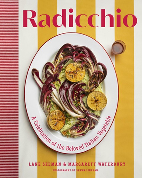 Radicchio: A Celebration of the Beloved Italian Vegetable