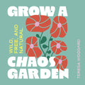 Grow a Chaos Garden: Wild, Free, and Natural
