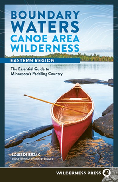 Boundary Waters Canoe Area Wilderness, Eastern Region: The Essential Guide to Minnesota's Paddling Country