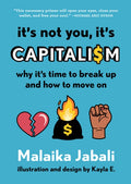 It's Not You, It's Capitalism: Why It's Time to Break Up and How to Move on