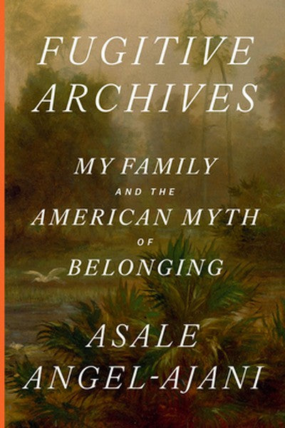 Fugitive Archives: My Family and the American Myth of Belonging