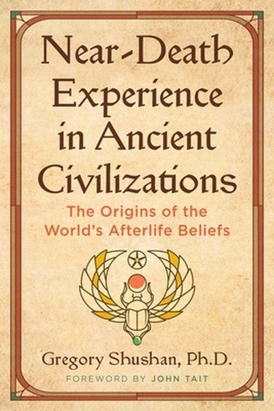 Near-Death Experience in Ancient Civilizations: The Origins of the World's Afterlife Beliefs