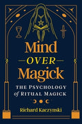 Mind Over Magick: The Psychology of Ritual Magick