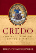 Credo: Compendium of the Catholic Faith
