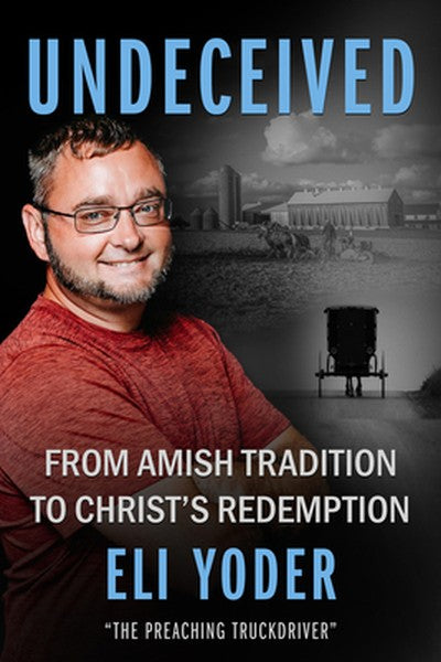 Undeceived: From Amish Tradition to Christ's Redemption