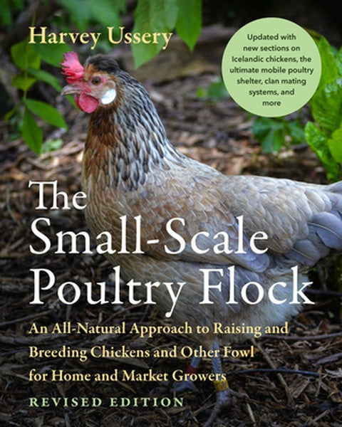 The Small-Scale Poultry Flock, Revised Edition: An All-Natural Approach to Raising and Breeding Chickens and Other Fowl 
