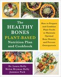 The Healthy Bones Plant-Based Nutrition Plan and Cookbook: How to Prepare and Combine Plant Foods to Maintain Optimal Bo
