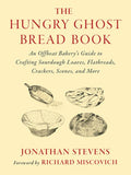 The Hungry Ghost Bread Book: An Offbeat Bakery's Guide to Crafting Sourdough Loaves, Flatbreads, Crackers, Scones, and M