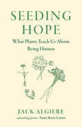 Seeding Hope: What Plants Teach Us about Being Human
