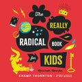 The Really Radical Book for Kids: More Truth More Fun