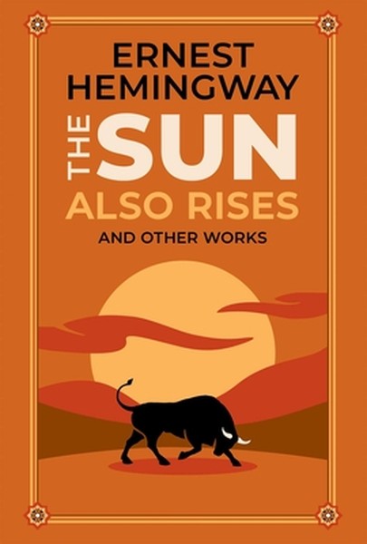 The Sun Also Rises and Other Works (Deluxe Leatherbound Edition)