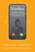 Overflow: A Buddhist Guide to Navigating the Chaos of the Digital Age