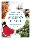 Everyday Ayurveda for Women's Health: Living Radiantly at Every Age and Stage
