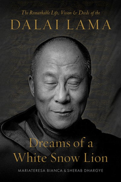 Dreams of a White Snow Lion: The Remarkable Life, Vision, and Deeds of the Dalai Lama