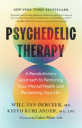 Psychedelic Therapy: A Revolutionary Approach to Restoring Your Mental Health and Reclaiming Your Life