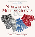 Norwegian Mittens and Gloves: Over 25 Classic Designs