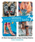 Wild Mittens and Unruly Socks 3: 25 More Outrageously Unique Knitting Patterns