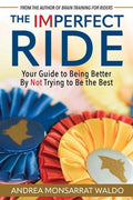 The Imperfect Ride: Your Guide to Being Better by Not Trying to Be the Best
