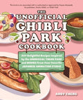 The Unofficial Ghibli Park Cookbook: 50+ Delightful Recipes Inspired by the Whimsical Theme Park and Movies from Your Fa