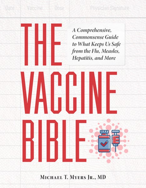 The Vaccine Bible: A Comprehensive, Commonsense Guide to What Keeps Us Safe from the Flu, Measles, Hepatitis, and More