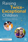 Raising Twice-Exceptional Children: A Handbook for Parents of Neurodivergent Gifted Kids