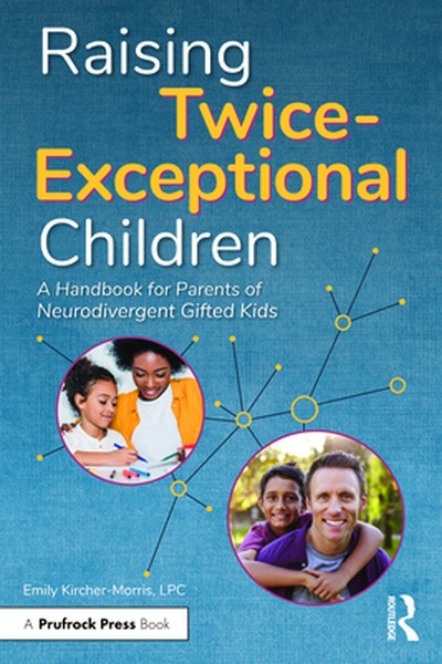 Raising Twice-Exceptional Children: A Handbook for Parents of Neurodivergent Gifted Kids