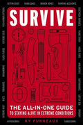 Survive: The All-In-One Guide to Staying Alive in Extreme Conditions