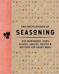 The Encyclopedia of Seasoning: 350 Marinades, Rubs, Glazes, Sauces, Bastes and Butters for Every Meal
