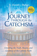 A Journey Through the Catechism: Unveiling the Truth, Beauty, and Goodness of the Catholic Faith Award-Winning Resource 
