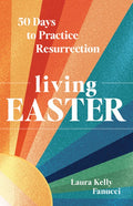 Living Easter: 50 Days to Practice Resurrection Joy a Catholic Easter Devotional for Adults Full Color, Hardcover
