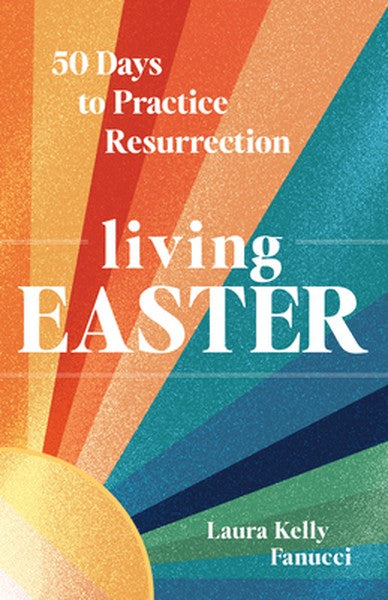 Living Easter: 50 Days to Practice Resurrection Joy a Catholic Easter Devotional for Adults Full Color, Hardcover