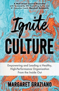Ignite Culture: Empowering and Leading a Healthy, High-Performance Organization from the Inside Out