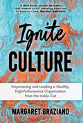 Ignite Culture: Empowering and Leading a Healthy, High-Performance Organization from the Inside Out