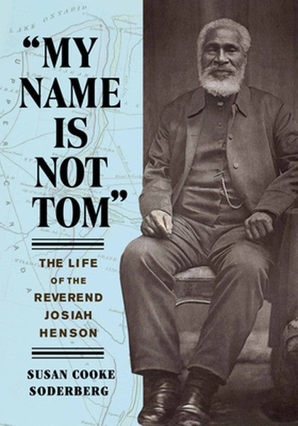 My Name Is Not Tom: The Life of the Reverend Josiah Henson