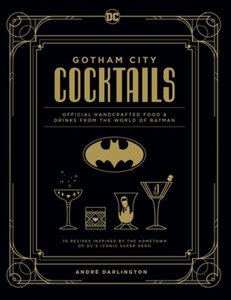 Gotham City Cocktails: Official Handcrafted Food & Drinks from the World of Batman