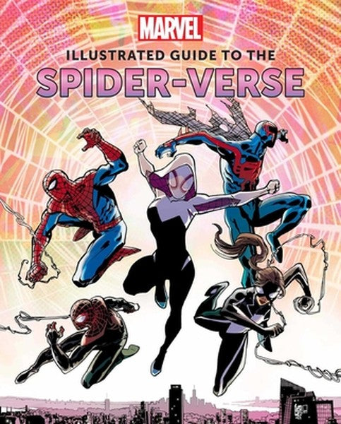 Marvel: Illustrated Guide to the Spider-Verse: (Spider-Man Art Book, Spider-Man Miles Morales, Spider-Man Alternate Time