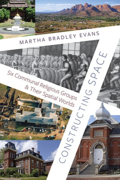 Constructing Space: Six Communal Religious Groups and Their Spatial Worlds