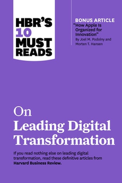 Hbr's 10 Must Reads on Leading Digital Transformation (with Bonus Article How Apple Is Organized for Innovation by Joel 