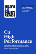 Hbr's 10 Must Reads on High Performance (with Bonus Article the Right Way to Form New Habits" an Interview with James Cl
