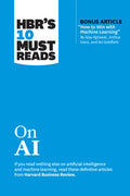 Hbr's 10 Must Reads on AI (with Bonus Article How to Win with Machine Learning by Ajay Agrawal, Joshua Gans, and AVI Gol