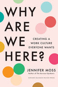 Why Are We Here?: Creating a Work Culture Everyone Wants