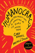 Humanocracy, Updated and Expanded: Creating Organizations as Amazing as the People Inside Them